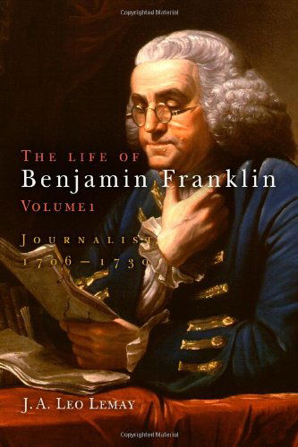 Cover for J. A. Leo Lemay · The Life of Benjamin Franklin, Volume 1: Journalist, 176-173 (Hardcover Book) [First Printing edition] (2005)