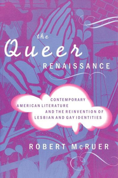Cover for Robert McRuer · The Queer Renaissance: Contemporary American Literature and the Reinvention of Lesbian and Gay Identities (Gebundenes Buch) (1997)