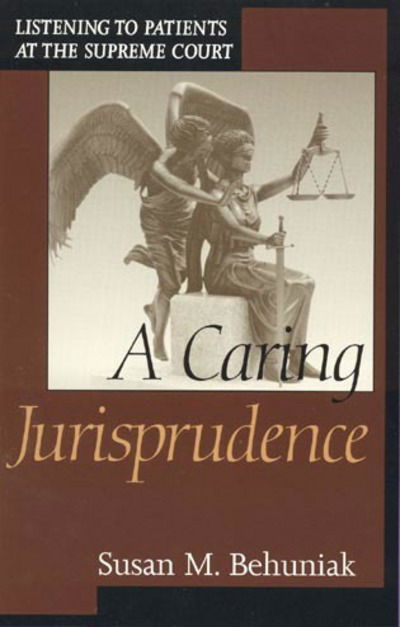 Cover for Susan M. Behuniak · A Caring Jurisprudence: Listening to Patients at the Supreme Court (Hardcover Book) (1999)