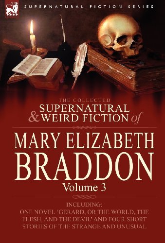 Cover for Mary Elizabeth Braddon · The Collected Supernatural and Weird Fiction of Mary Elizabeth Braddon: Volume 3-Including One Novel 'Gerard, or the World, the Flesh, and the Devil' (Gebundenes Buch) (2010)