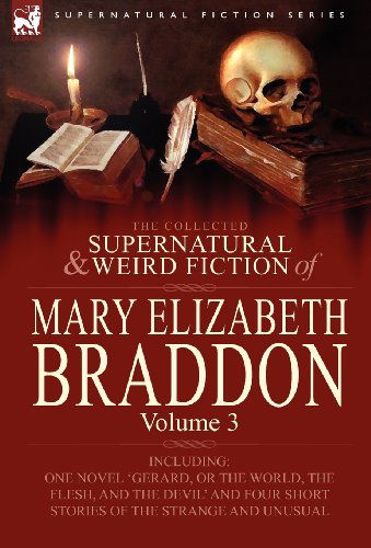 Cover for Mary Elizabeth Braddon · The Collected Supernatural and Weird Fiction of Mary Elizabeth Braddon: Volume 3-Including One Novel 'Gerard, or the World, the Flesh, and the Devil' (Hardcover Book) (2010)