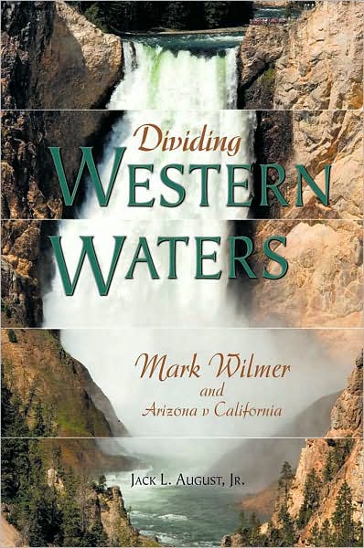 Cover for Jack L. August · Dividing Western Waters: Mark Wilmer and Arizona v.California (Gebundenes Buch) (2007)