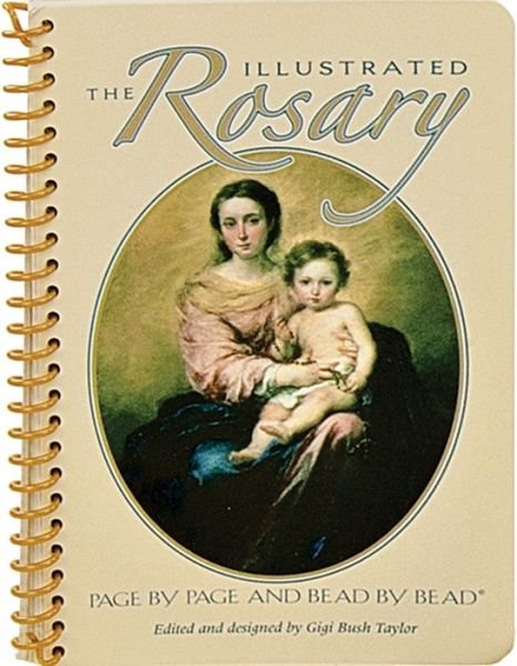 Cover for Gigi Bush Taylor · The Illustrated Rosary: Page by Page and Bead by Bead (Spiral Book) (2004)