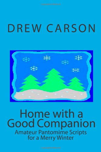 Cover for Drew Carson · Home with a Good Companion: Amateur Pantomime Scripts for a Merry Winter (Taschenbuch) (2011)