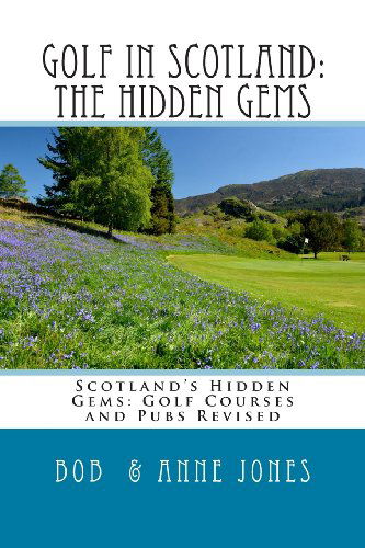 Cover for Bob Jones · Golf in Scotland: the Hidden Gems: Scotland's Hidden Gems: Golf Courses and Pubs Revised (Paperback Bog) (2013)
