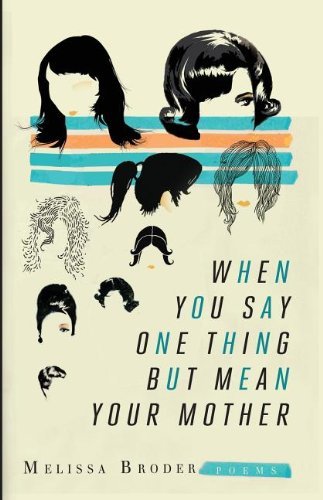 Cover for Melissa Broder · When You Say One Thing but Mean Your Mother (Paperback Bog) (2013)