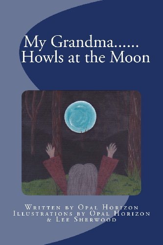 Cover for Opal Horizon · My Grandma....howls at the Moon (Volume 2) (Paperback Bog) (2014)