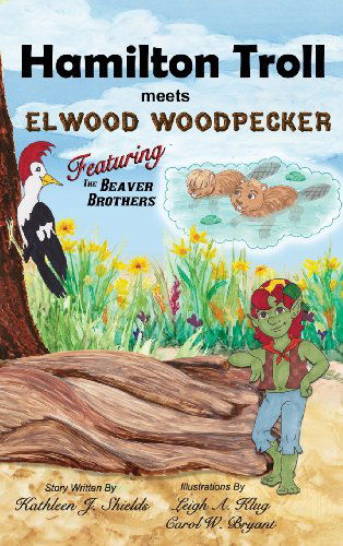 Cover for Kathleen J. Shields · Hamilton Troll Meets Elwood Woodpecker (Hardcover Book) (2013)