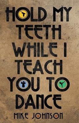 Cover for Mike Johnson · Hold My Teeth While I Teach You to Dance (Paperback Book) (2015)