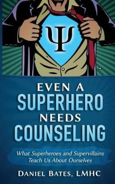 Cover for Bates, LMHC MAML, Daniel · Even A Superhero Needs Counseling (Paperback Book) (2016)