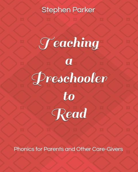 Teaching a Preschooler to Read - Stephen Parker - Books - Royce-Kotran Publishing - 9780999458549 - January 10, 2020