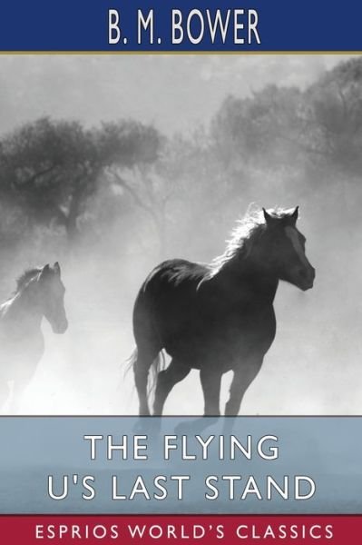 Cover for B M Bower · The Flying U's Last Stand (Esprios Classics) (Paperback Bog) (2024)