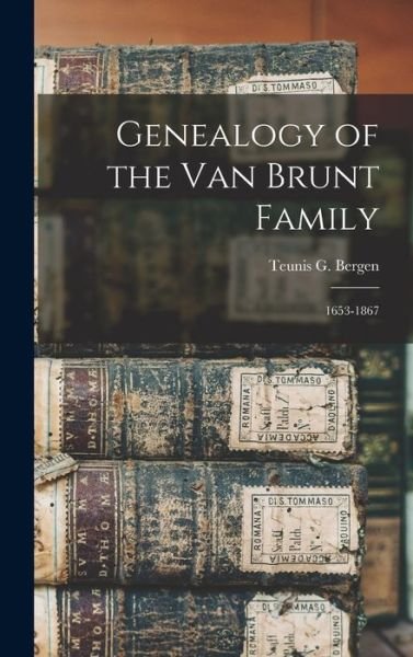 Cover for Teunis G 1806-1881 Bergen · Genealogy of the Van Brunt Family (Inbunden Bok) (2021)