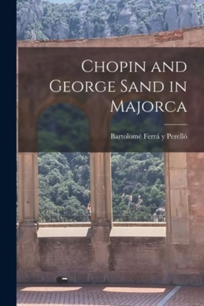 Cover for Bartolome? 1893-1 Ferra? Y Perello? · Chopin and George Sand in Majorca (Paperback Book) (2021)