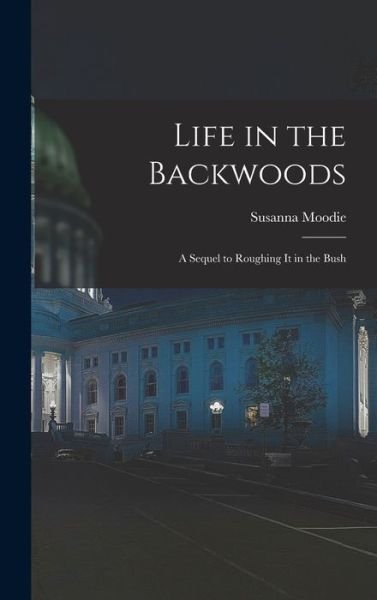 Cover for Susanna 1803-1885 Moodie · Life in the Backwoods [microform] (Hardcover Book) (2021)