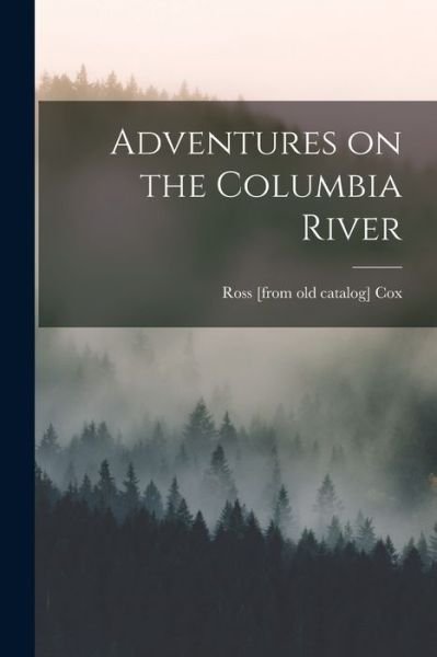 Cover for Ross. [From Old Catalog] Cox · Adventures on the Columbia River (Bok) (2022)