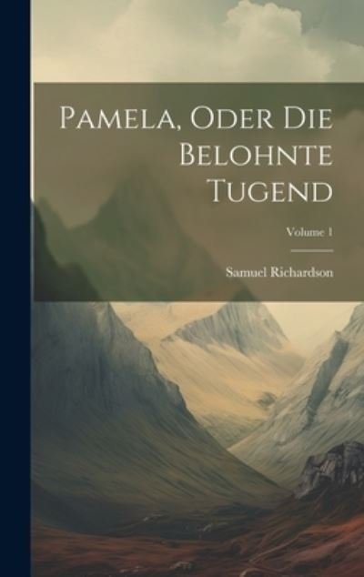 Cover for Samuel Richardson · Pamela, Oder Die Belohnte Tugend; Volume 1 (Buch) (2023)