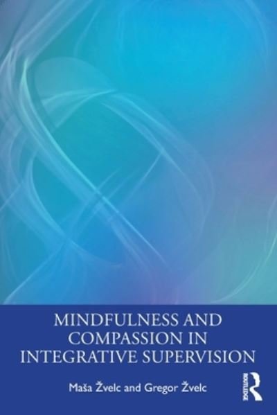 Cover for Masa Zvelc · Mindfulness and Compassion in Integrative Supervision (Paperback Bog) (2023)