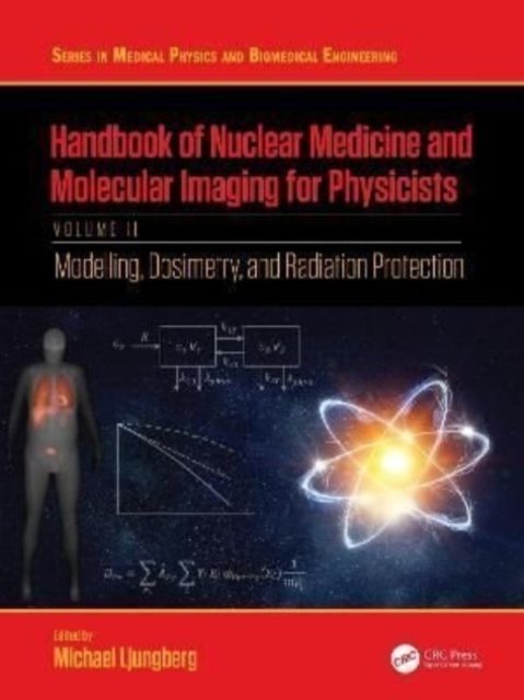 Cover for Ljungberg, Michael (Department Medical Radiation Physics, Lund University, Sweden) · Handbook of Nuclear Medicine and Molecular Imaging for Physicists: Modelling, Dosimetry and Radiation Protection, Volume II - Series in Medical Physics and Biomedical Engineering (Pocketbok) (2024)