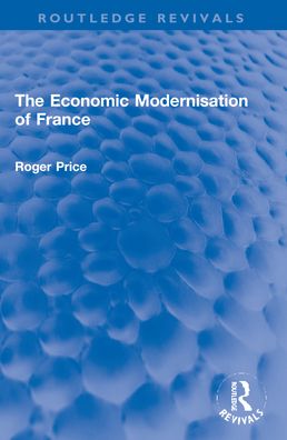 Cover for Roger Price · The Economic Modernisation of France - Routledge Revivals (Paperback Book) (2024)