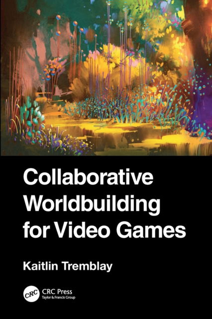 Cover for Kaitlin Tremblay · Collaborative Worldbuilding for Video Games (Paperback Book) (2023)