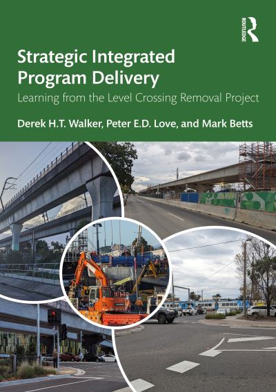 Walker, Derek H.T. (RMIT University, Australia) · Strategic Integrated Program Delivery: Learning from the Level Crossing Removal Project (Hardcover Book) (2024)