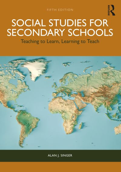 Cover for Singer, Alan J. (Hofstra University, USA) · Social Studies for Secondary Schools: Teaching to Learn, Learning to Teach (Paperback Book) (2024)