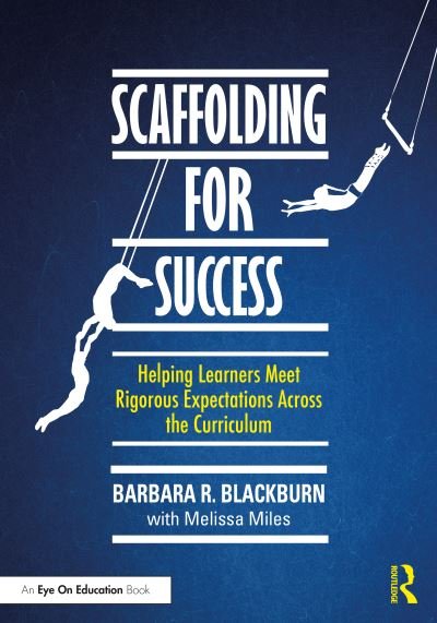 Cover for Blackburn, Barbara R. (Blackburn Consulting Group) · Scaffolding for Success: Helping Learners Meet Rigorous Expectations Across the Curriculum (Taschenbuch) (2024)