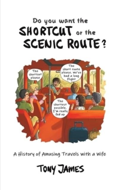 Do You Want the Shortcut or the Scenic Route?: A History of Amusing Travels with a Wife - Tony James - Books - Austin Macauley Publishers - 9781035847549 - February 2, 2024