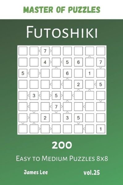 Master of Puzzles - Futoshiki 200 Easy to Medium Puzzles 8x8 vol.25 - James Lee - Bøker - Independently Published - 9781081949549 - 22. juli 2019