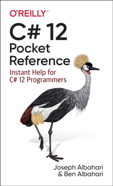 C# 12 Pocket Reference: Instant Help for C# 12 Programmers - Joseph Albahari - Kirjat - O'Reilly Media - 9781098147549 - perjantai 10. marraskuuta 2023