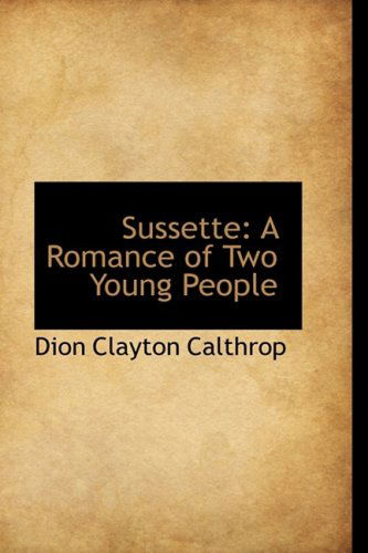 Cover for Dion Clayton Calthrop · Sussette: a Romance of Two Young People (Hardcover Book) (2009)