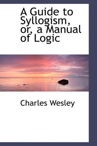 Cover for Charles Wesley · A Guide to Syllogism, Or, a Manual of Logic (Hardcover Book) (2009)