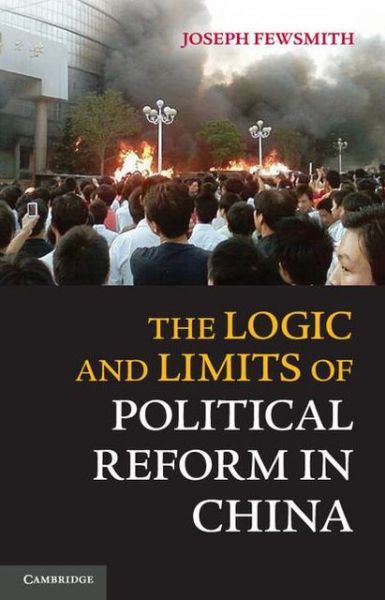 Cover for Fewsmith, Joseph (Boston University) · The Logic and Limits of Political Reform in China (Paperback Book) (2013)