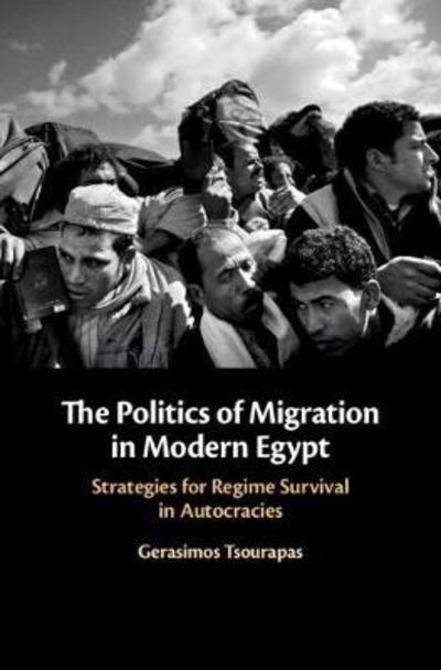 Cover for Tsourapas, Gerasimos (University of Birmingham) · The Politics of Migration in Modern Egypt: Strategies for Regime Survival in Autocracies (Hardcover Book) (2018)