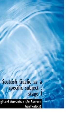 Scottish Gaelic As a Specific Subject: Stage I - Hig Association (An Comunn Gaidhealach) - Libros - BiblioLife - 9781113466549 - 20 de agosto de 2009