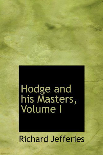 Hodge and His Masters, Volume I - Richard Jefferies - Books - BiblioLife - 9781115798549 - September 1, 2009