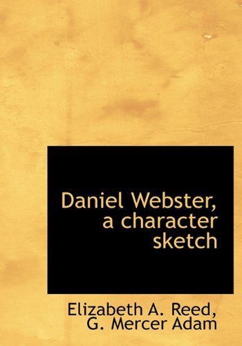 Cover for G. Mercer Adam · Daniel Webster, a Character Sketch (Hardcover Book) (2009)