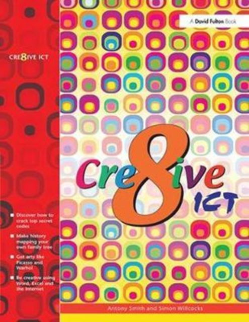 Creative ICT - Antony Smith - Książki - Taylor & Francis Ltd - 9781138414549 - 11 sierpnia 2017