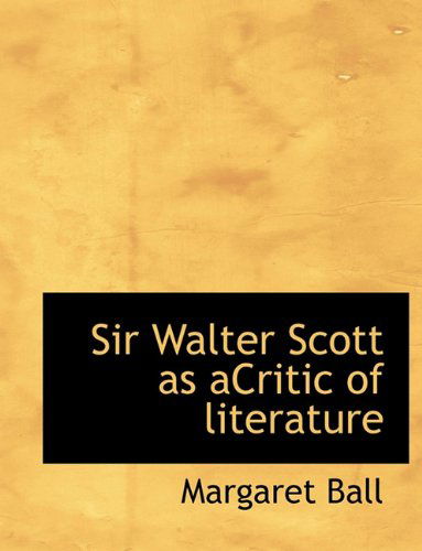 Cover for Margaret Ball · Sir Walter Scott As Acritic of Literature (Paperback Book) (2010)