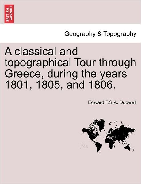 Cover for Edward F S a Dodwell · A Classical and Topographical Tour Through Greece, During the Years 1801, 1805, and 1806. (Pocketbok) (2011)