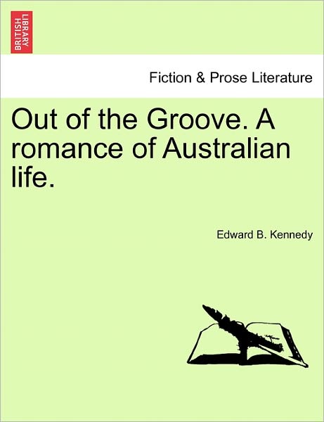 Cover for Edward B Kennedy · Out of the Groove. a Romance of Australian Life. (Paperback Book) (2011)