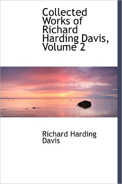 Cover for Richard Harding Davis · Collected Works of Richard Harding Davis, Volume 2 (Hardcover Book) (2011)