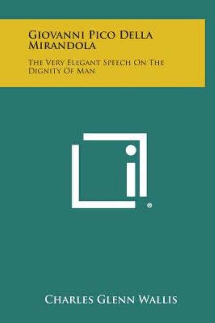 Cover for Charles Glenn Wallis · Giovanni Pico Della Mirandola: the Very Elegant Speech on the Dignity of Man (Hardcover Book) (2013)