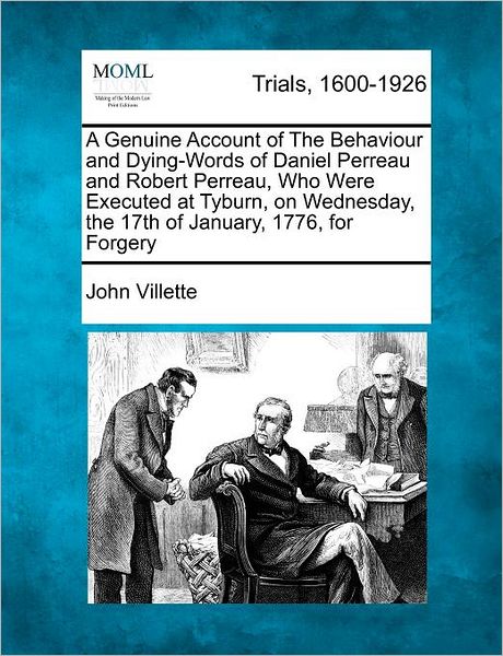 Cover for John Villette · A Genuine Account of the Behaviour and Dying-words of Daniel Perreau and Robert Perreau, Who Were Executed at Tyburn, on Wednesday, the 17th of January, (Taschenbuch) (2012)