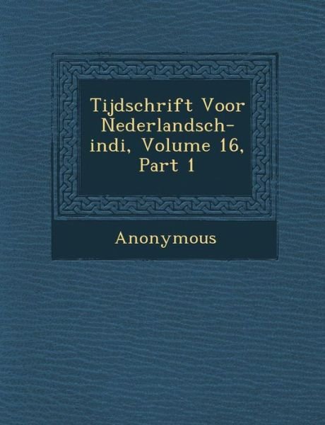 Tijdschrift Voor Nederlandsch-indi, Volume 16, Part 1 - Anonymous - Kirjat - Saraswati Press - 9781286924549 - maanantai 1. lokakuuta 2012