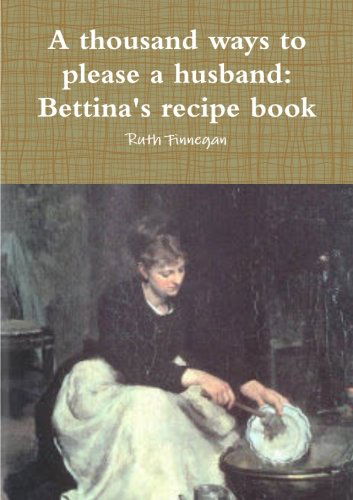 Cover for Ruth Finnegan · A Thousand Ways to Please a Husband: Betiina's Recipe Book (Paperback Book) (2014)