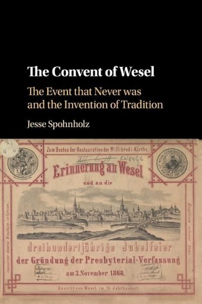 Cover for Spohnholz, Jesse (Washington State University) · The Convent of Wesel: The Event that Never was and the Invention of Tradition (Paperback Bog) (2020)