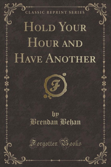 Cover for Brendan Behan · Hold Your Hour and Have Another (Classic Reprint) (Paperback Book) (2018)