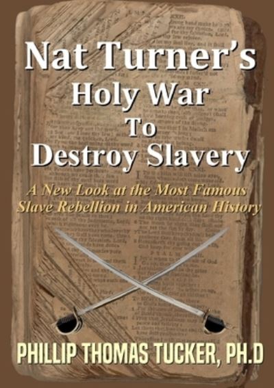 Nat Turner's Holy War To Destroy Slavery - Phillip Thomas Tucker - Books - lulu.com - 9781365588549 - March 14, 2017